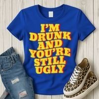 I'm Drunk And You're Still Ugly Drunk Jokes Alcohol Party Gift Women's T-Shirt thumb 3
