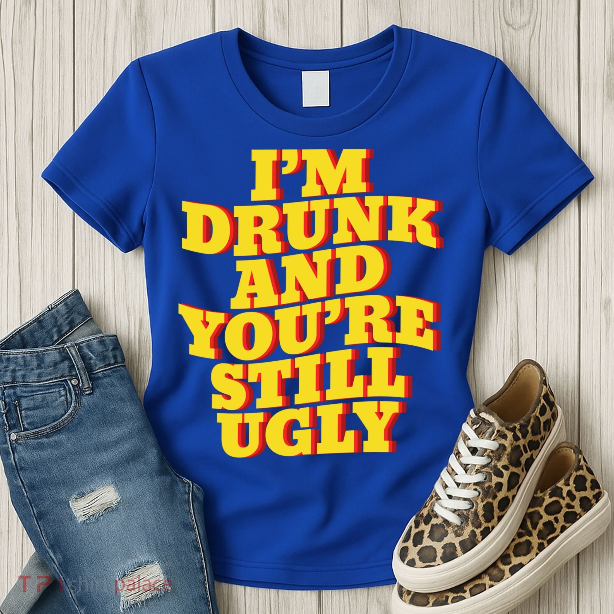 I'm Drunk And You're Still Ugly Drunk Jokes Alcohol Party Gift Women's T-Shirt