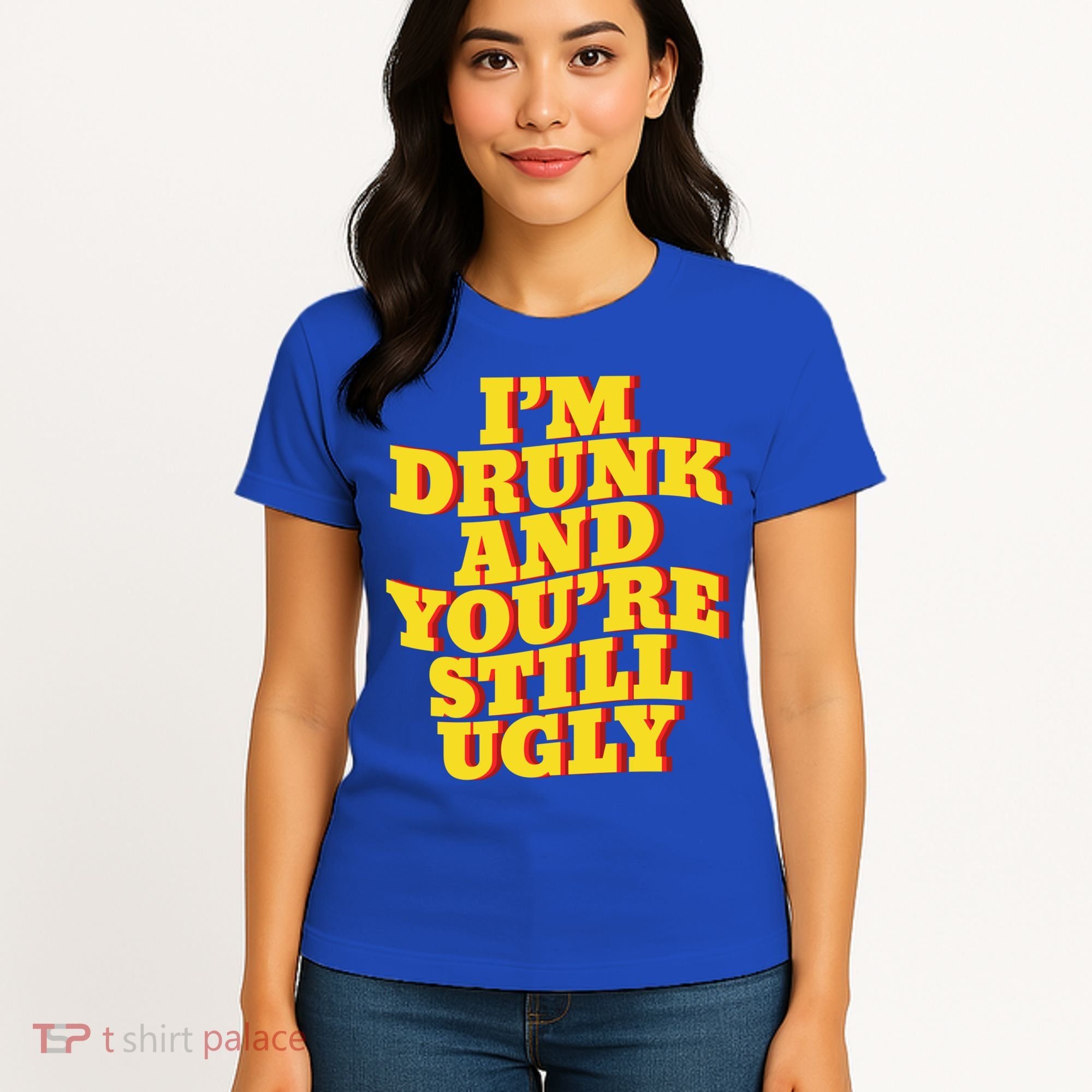 I'm Drunk And You're Still Ugly Drunk Jokes Alcohol Party Gift Women's T-Shirt