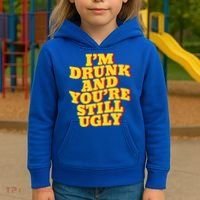 I'm Drunk And You're Still Ugly Drunk Jokes Alcohol Party Gift Kids Hoodie thumb 3