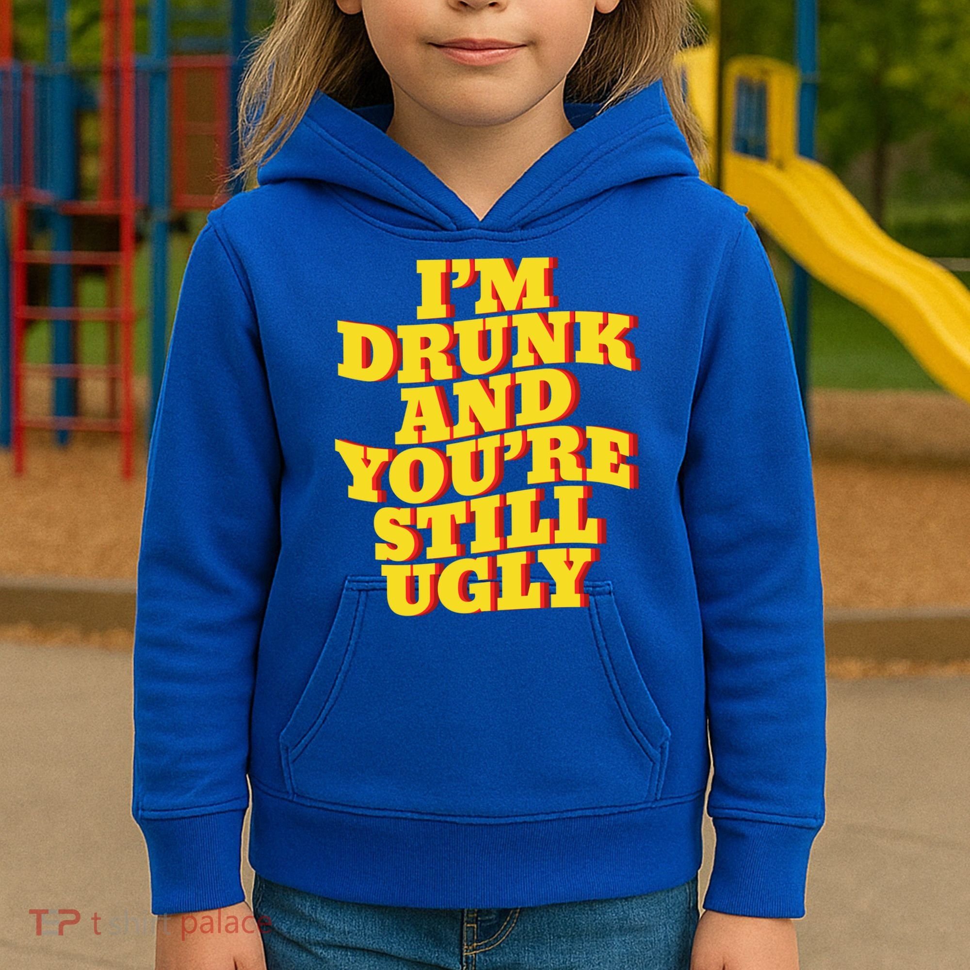 I'm Drunk And You're Still Ugly Drunk Jokes Alcohol Party Gift Kids Hoodie