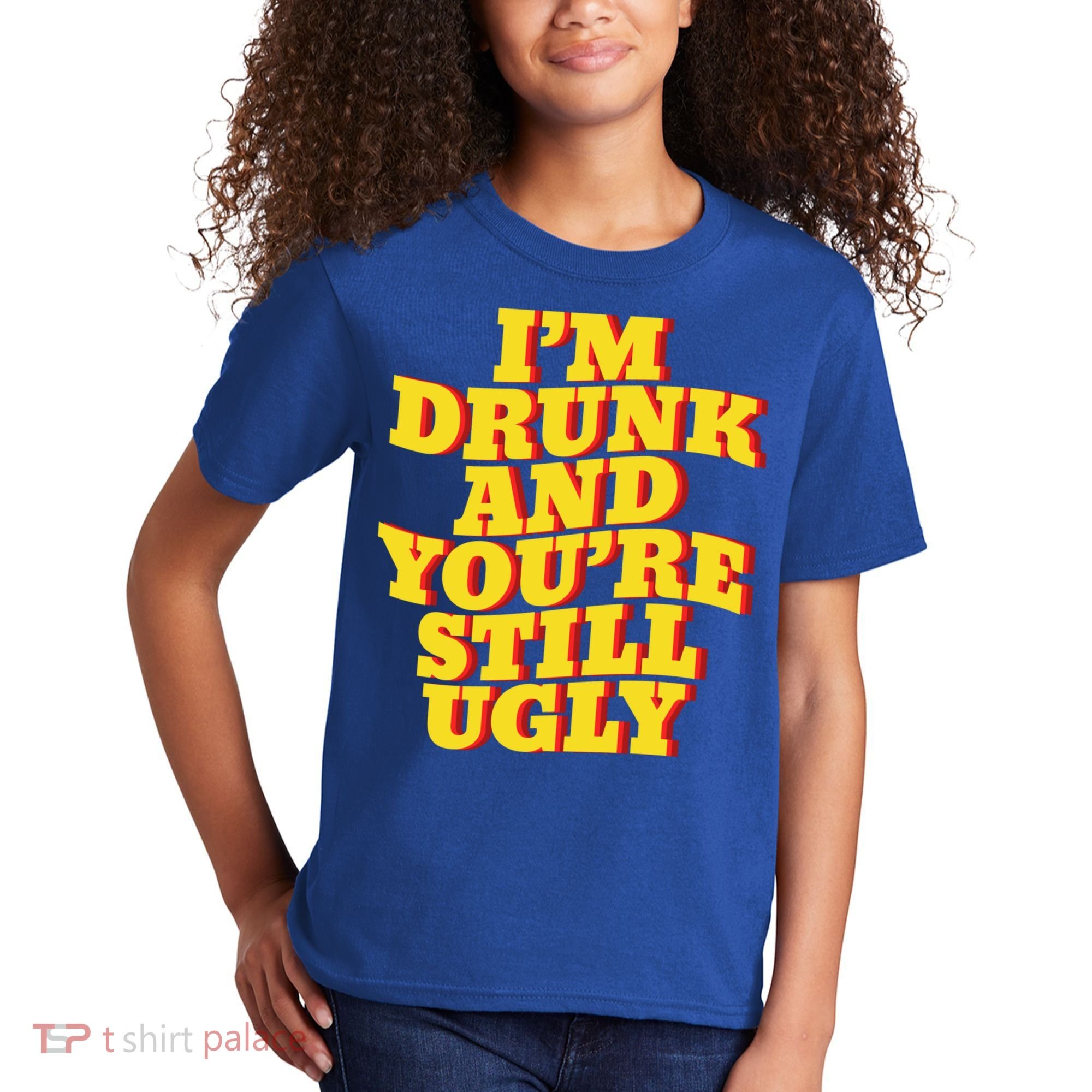 I'm Drunk And You're Still Ugly Drunk Jokes Alcohol Party Gift Kids T-Shirt