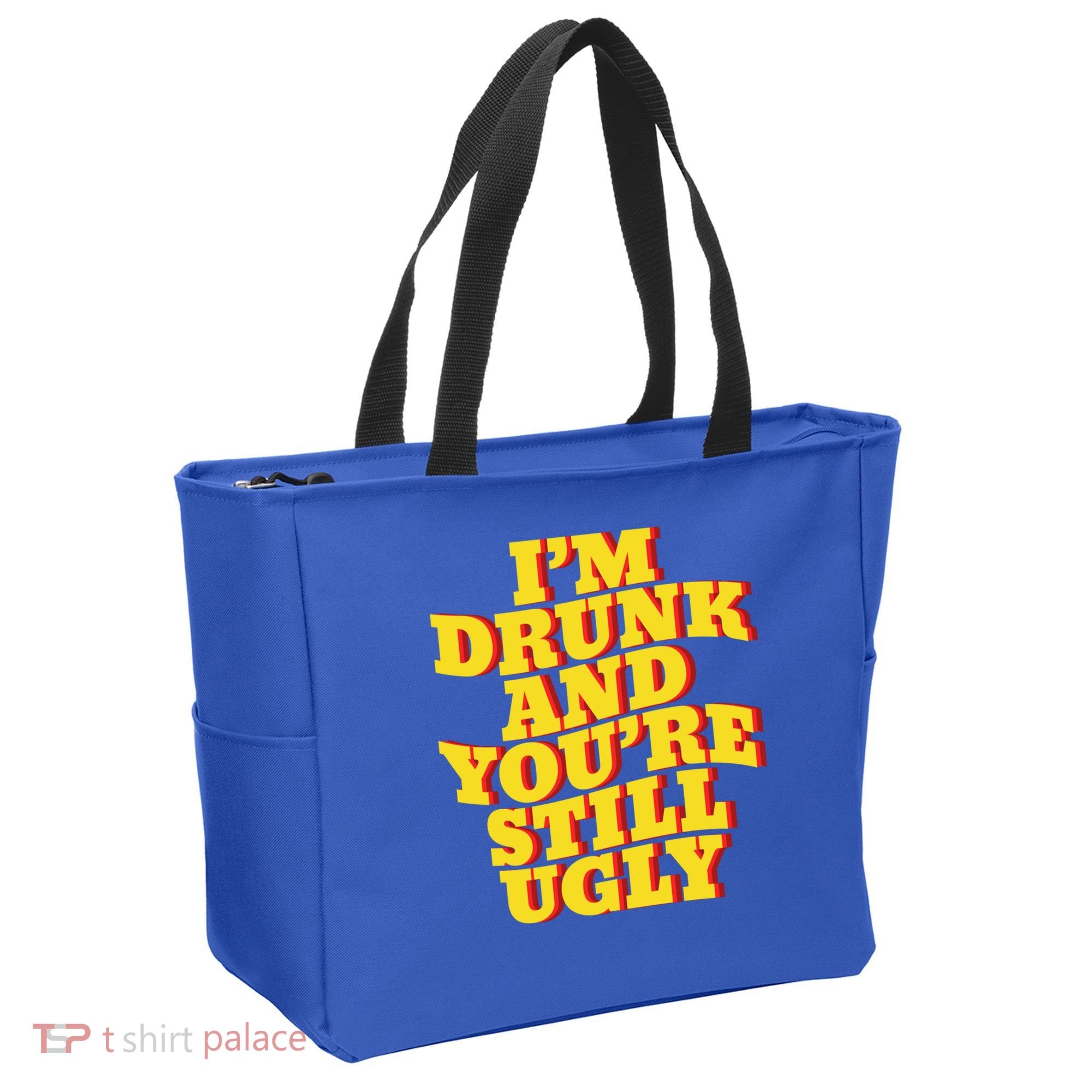 I'm Drunk And You're Still Ugly Drunk Jokes Alcohol Party Gift Tote Bag