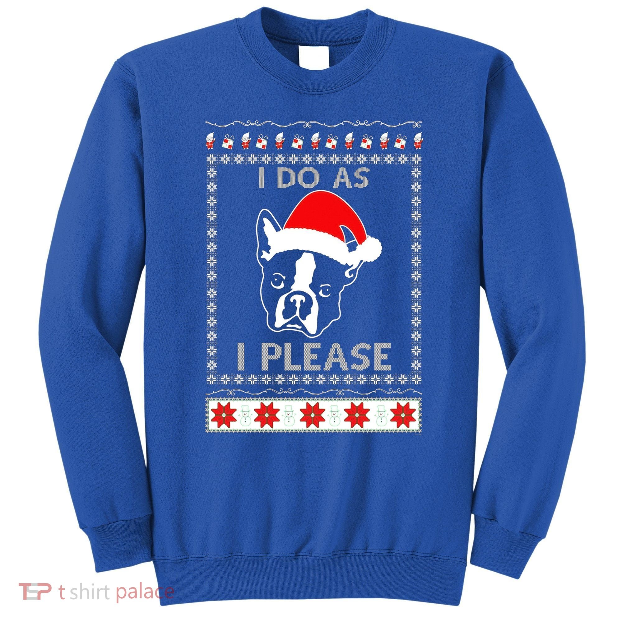 I Do As I Please Boston Terrier Ugly Christmas Sweater Cute Gift Sweatshirt