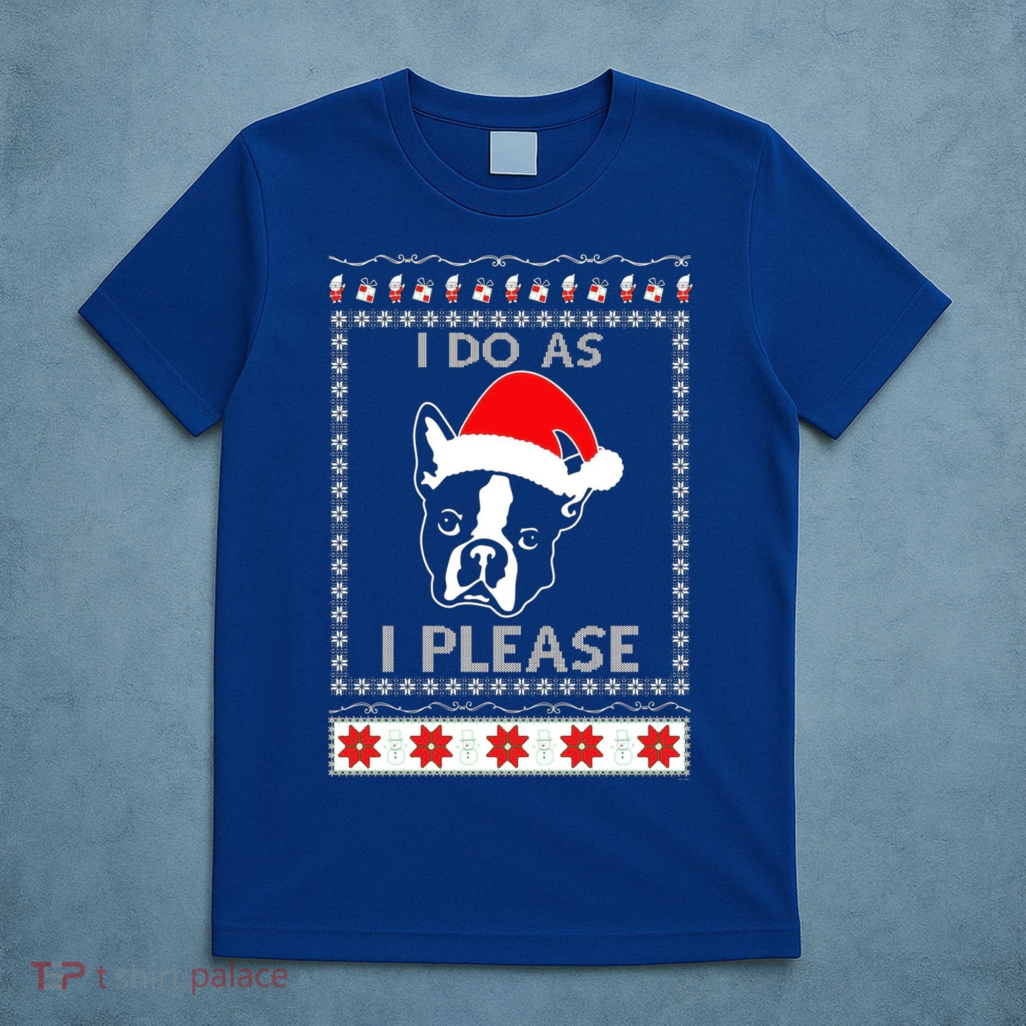 I Do As I Please Boston Terrier Ugly Christmas Sweater Cute Gift T-Shirt
