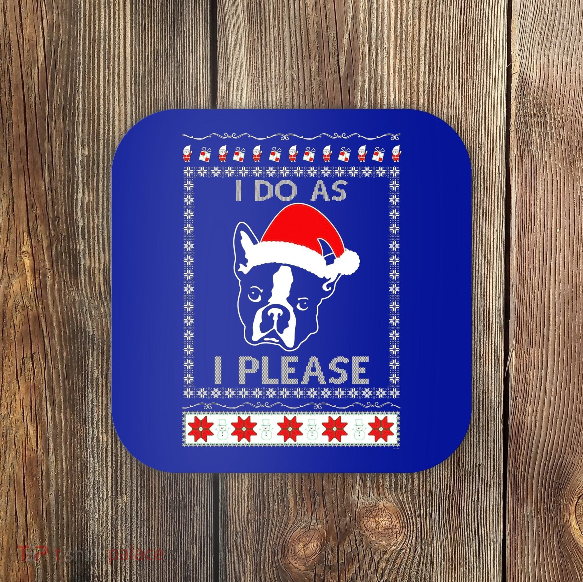 I Do As I Please Boston Terrier Ugly Christmas Sweater Cute Gift Coaster