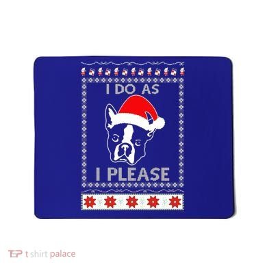 I Do As I Please Boston Terrier Ugly Christmas Sweater Cute Gift Mousepad