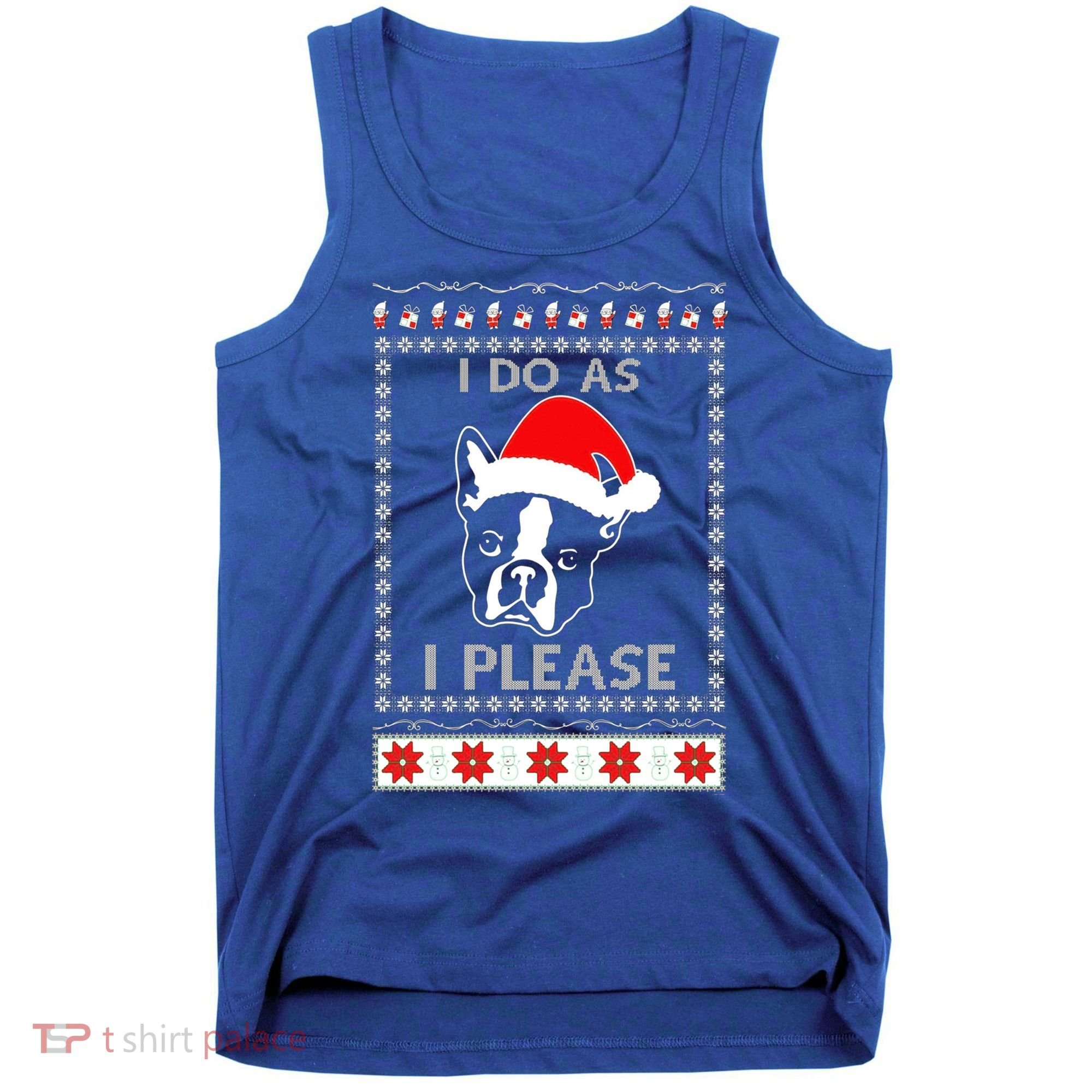 I Do As I Please Boston Terrier Ugly Christmas Sweater Cute Gift Tank Top