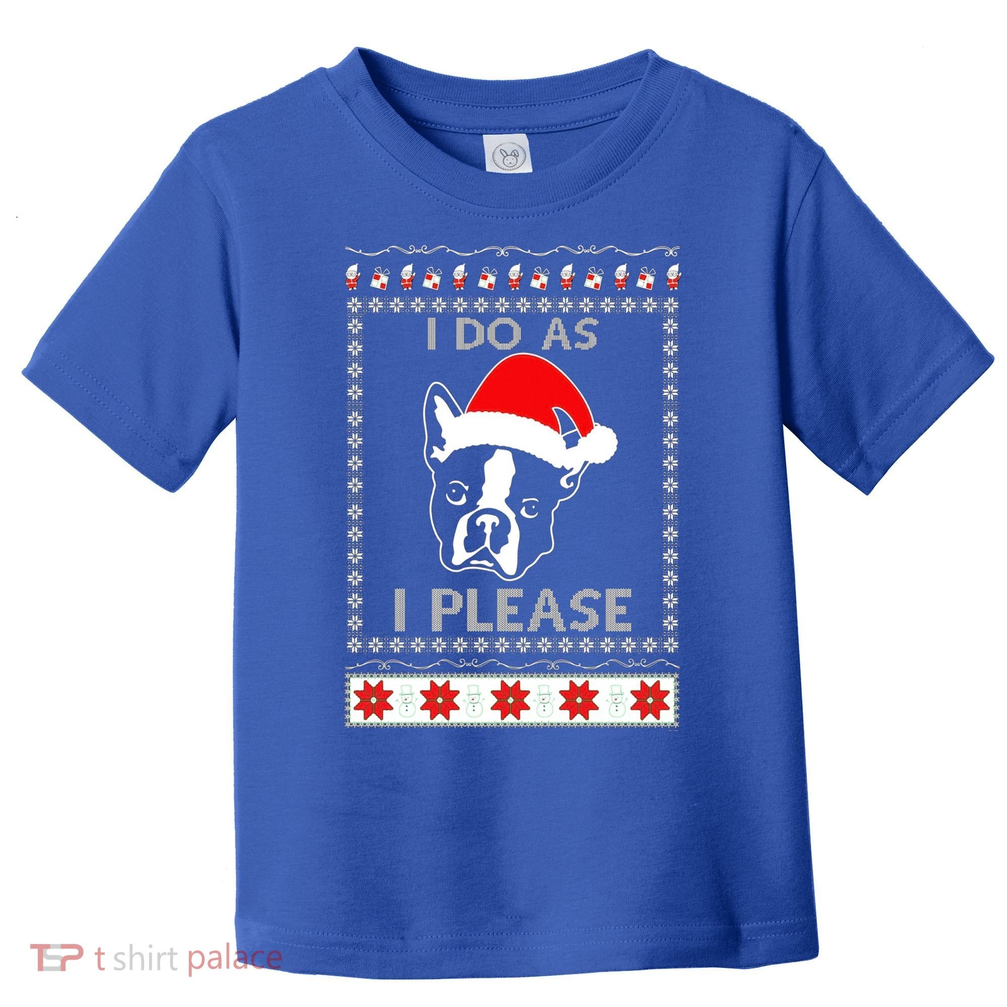 I Do As I Please Boston Terrier Ugly Christmas Sweater Cute Gift Toddler T-Shirt