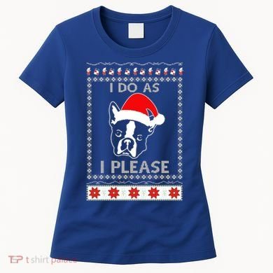 I Do As I Please Boston Terrier Ugly Christmas Sweater Cute Gift Women's T-Shirt