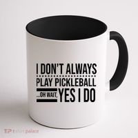 I Don't Always Play Pickleball Funny Coffee Mug thumb 1