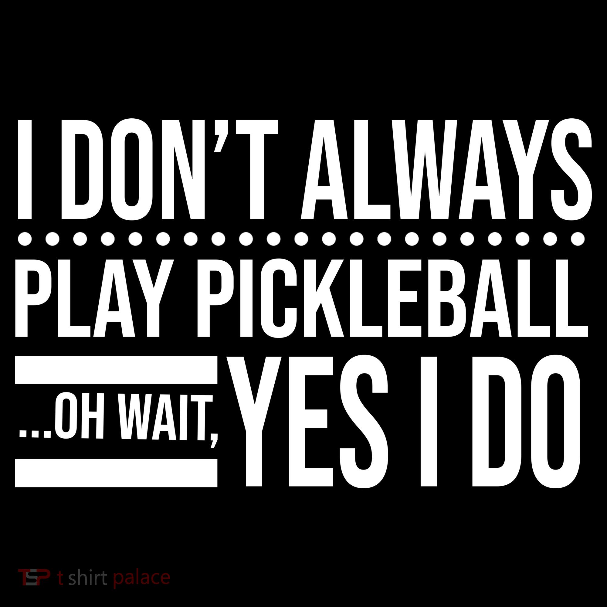 I Don't Always Play Pickleball Funny Women's Hoodie