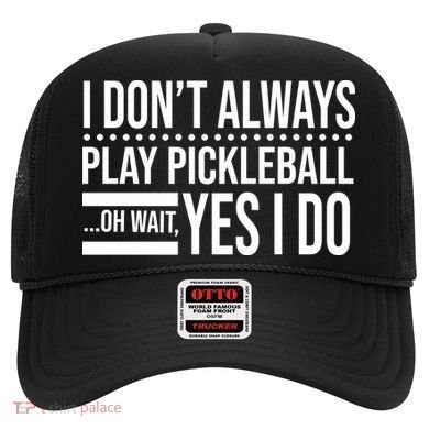 I Don't Always Play Pickleball Funny Hat