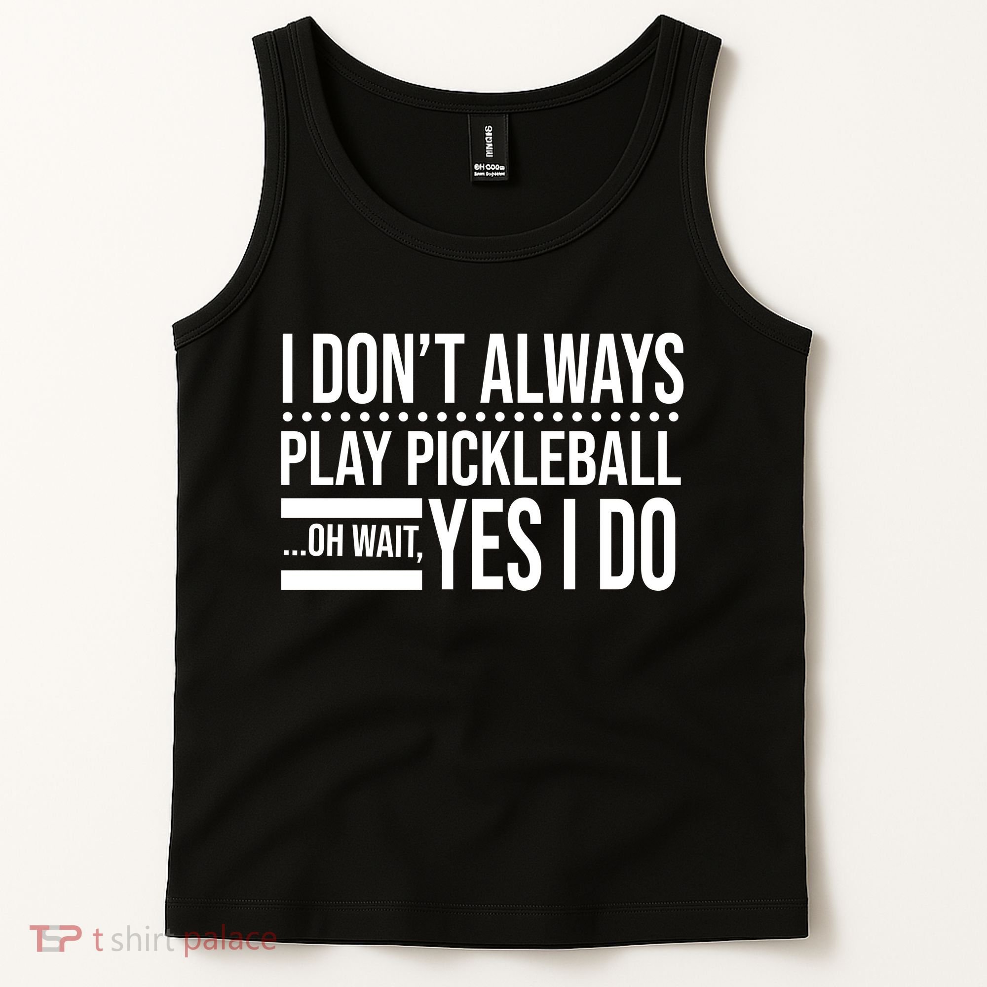 I Don't Always Play Pickleball Funny Tank Top