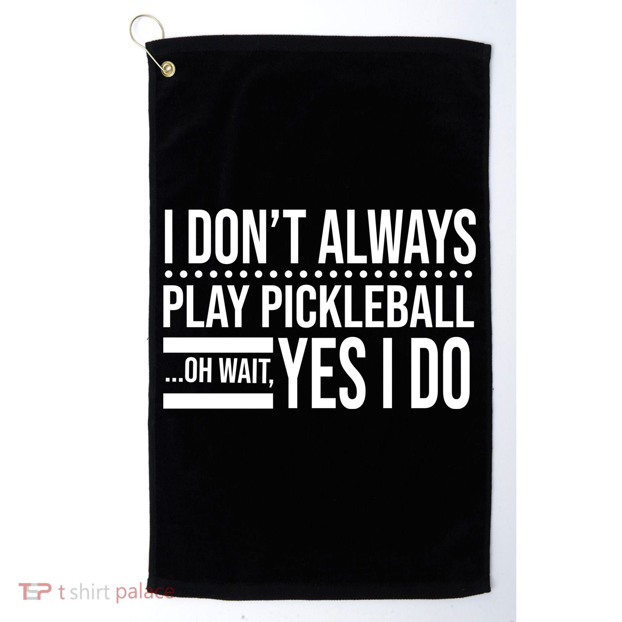 I Don't Always Play Pickleball Funny Golf Towel