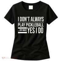 I Don't Always Play Pickleball Funny Women's T-Shirt thumb 0