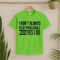 I Don't Always Play Pickleball Funny T-Shirt thumb 2