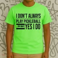 I Don't Always Play Pickleball Funny T-Shirt thumb 3