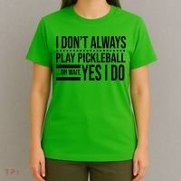 I Don't Always Play Pickleball Funny T-Shirt thumb 4