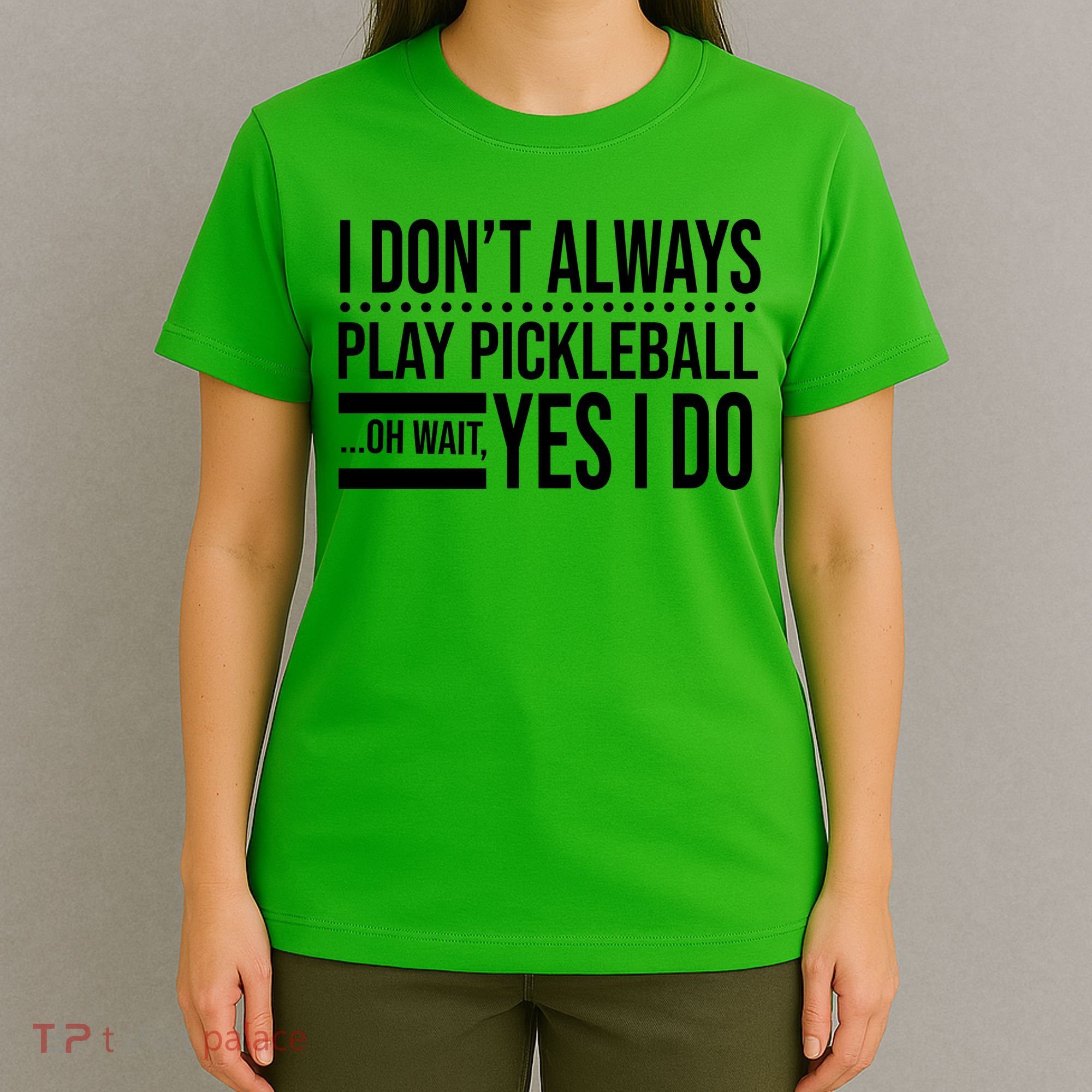 I Don't Always Play Pickleball Funny T-Shirt