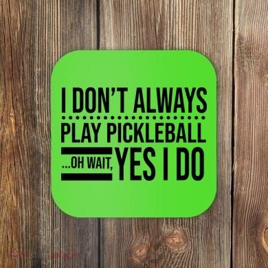 I Don't Always Play Pickleball Funny Coaster