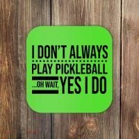 I Don't Always Play Pickleball Funny Coaster thumb 0