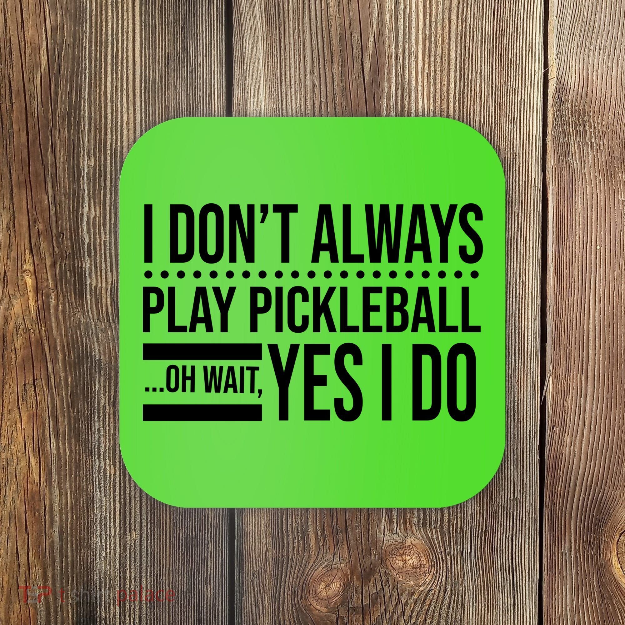 I Don't Always Play Pickleball Funny Coaster