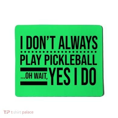 I Don't Always Play Pickleball Funny Mousepad