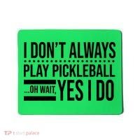 I Don't Always Play Pickleball Funny Mousepad thumb 0