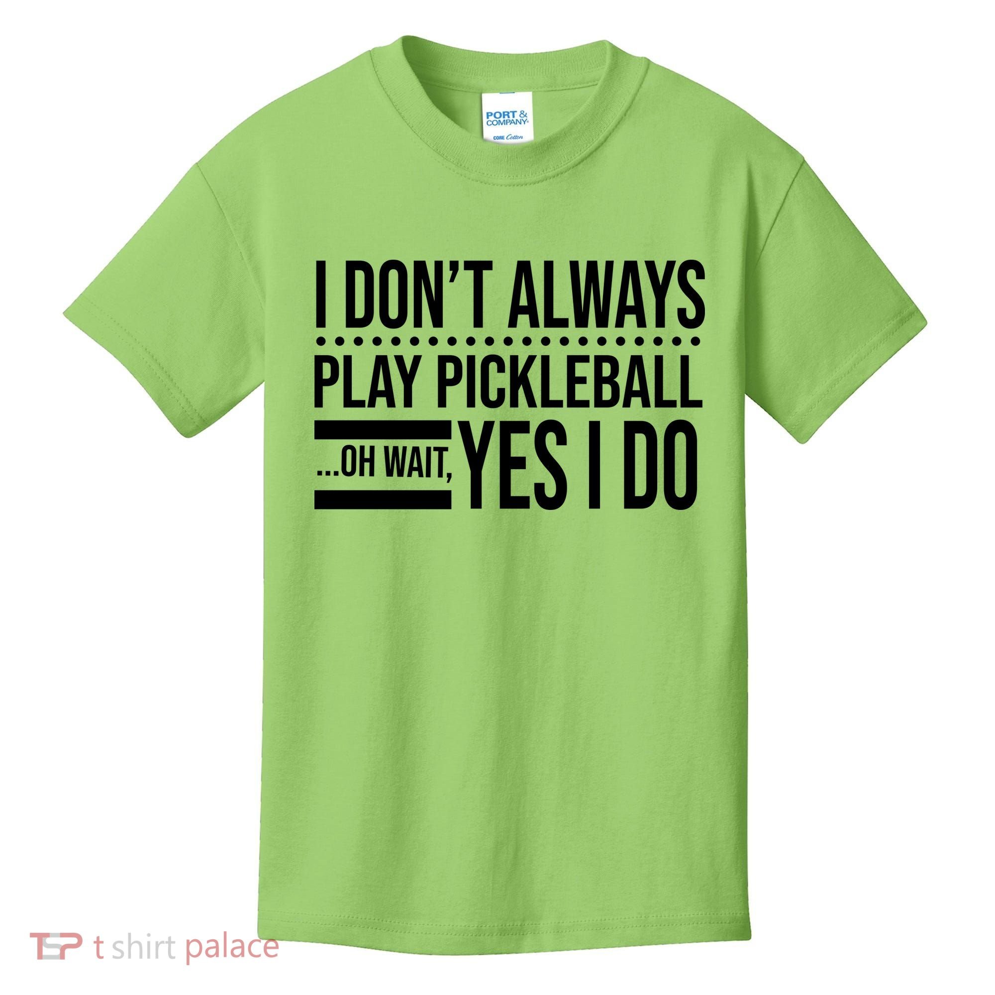 I Don't Always Play Pickleball Funny Kids T-Shirt