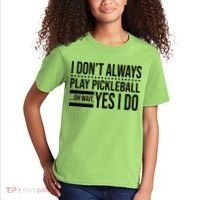 I Don't Always Play Pickleball Funny Kids T-Shirt thumb 2
