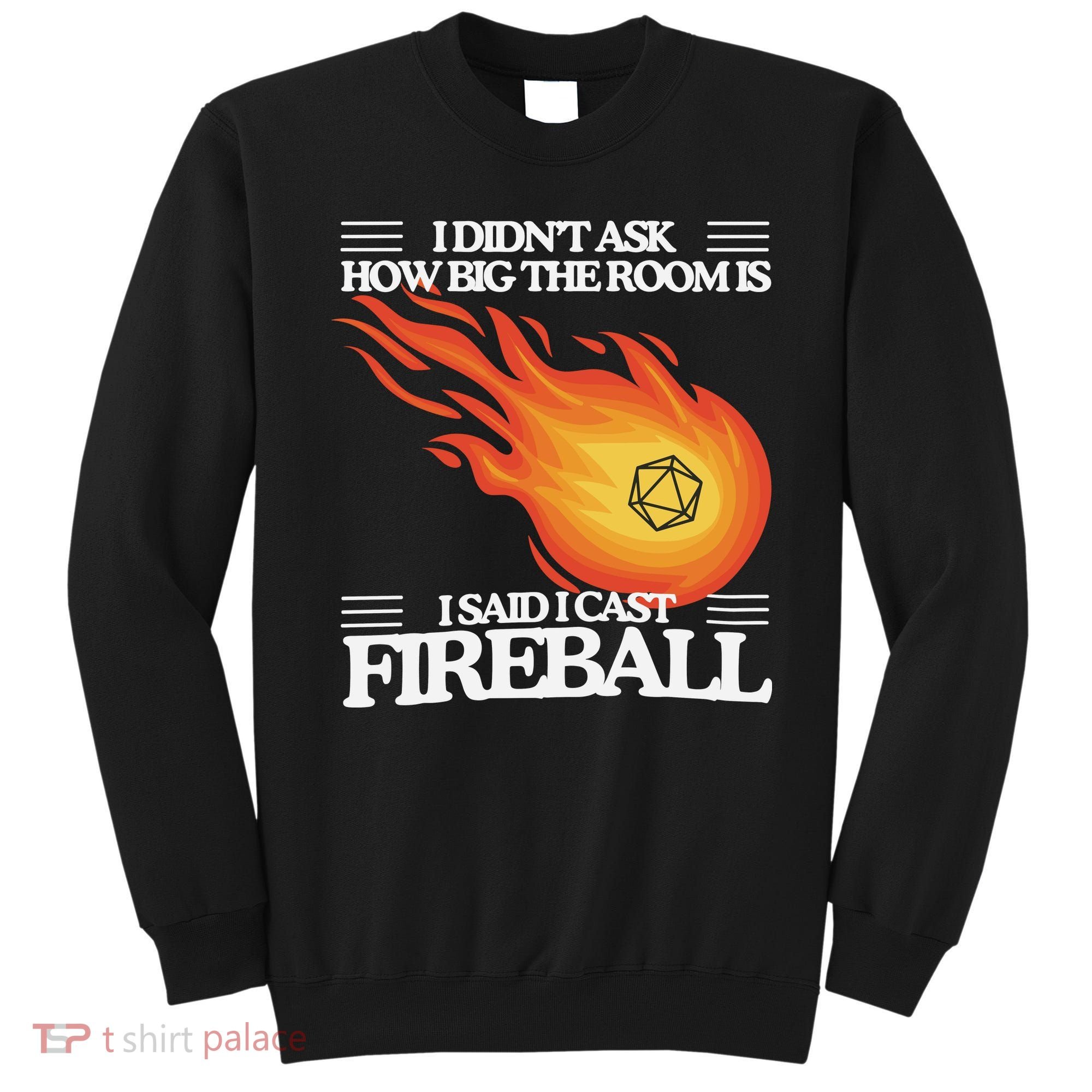 I Didnt Ask How Big The Room Is F.I.R.E.B.A.L.L Sweatshirt