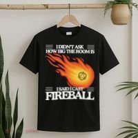 I Didnt Ask How Big The Room Is F.I.R.E.B.A.L.L T-Shirt thumb 2