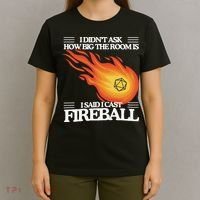 I Didnt Ask How Big The Room Is F.I.R.E.B.A.L.L T-Shirt thumb 4