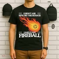I Didnt Ask How Big The Room Is F.I.R.E.B.A.L.L T-Shirt thumb 6
