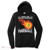 I Didnt Ask How Big The Room Is F.I.R.E.B.A.L.L Women's Hoodie thumb 0