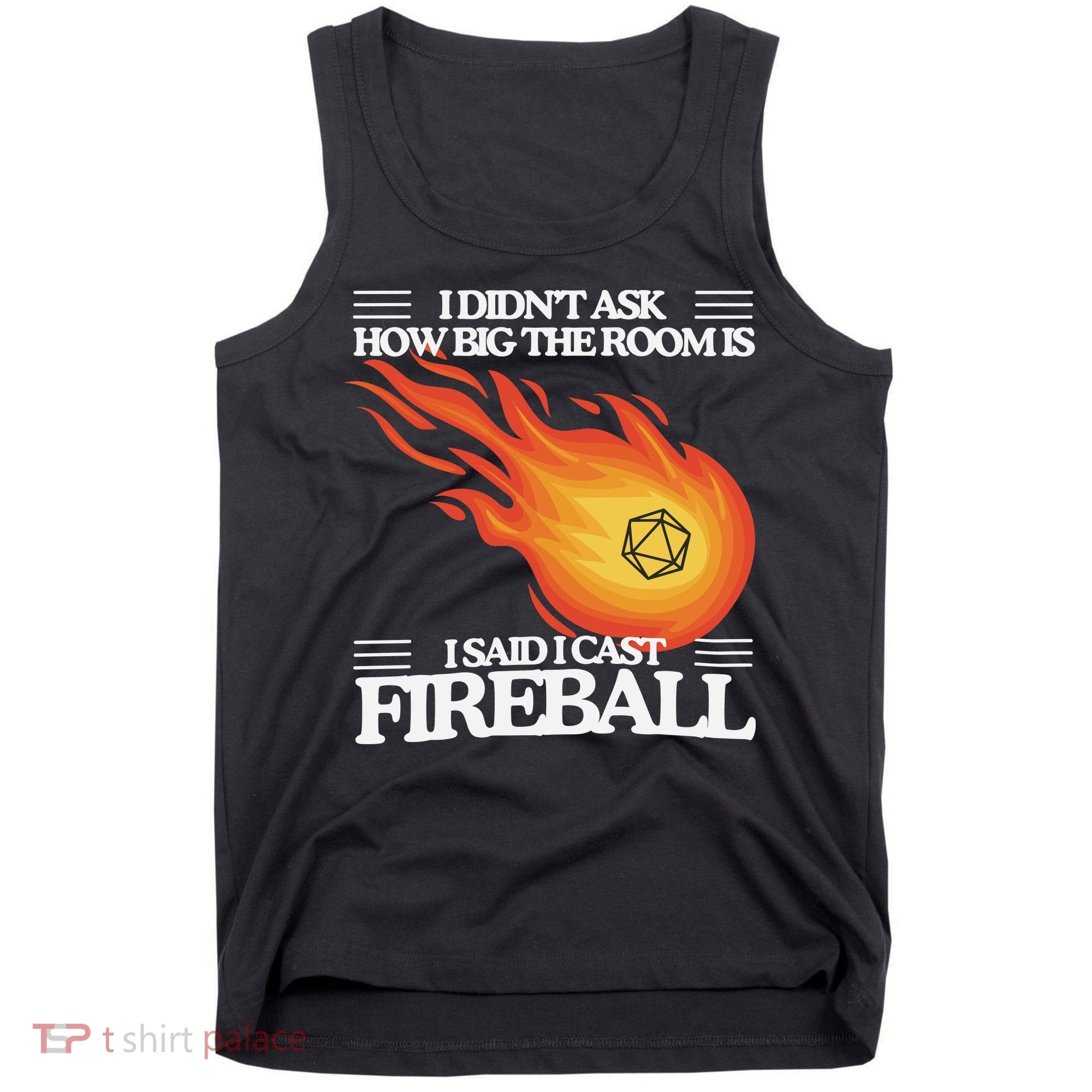 I Didnt Ask How Big The Room Is F.I.R.E.B.A.L.L Tank Top