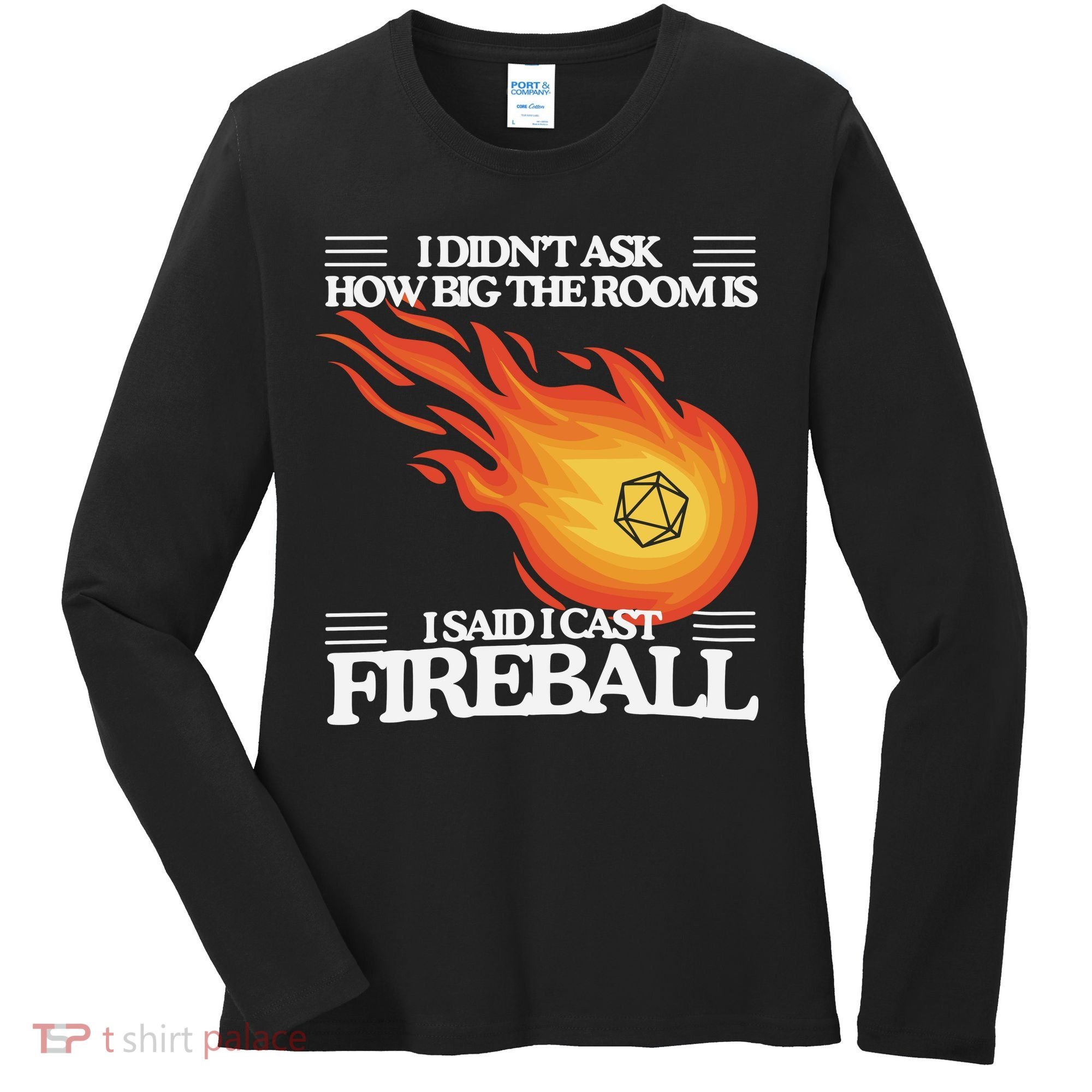 I Didnt Ask How Big The Room Is F.I.R.E.B.A.L.L Women's Long Sleeve Shirt