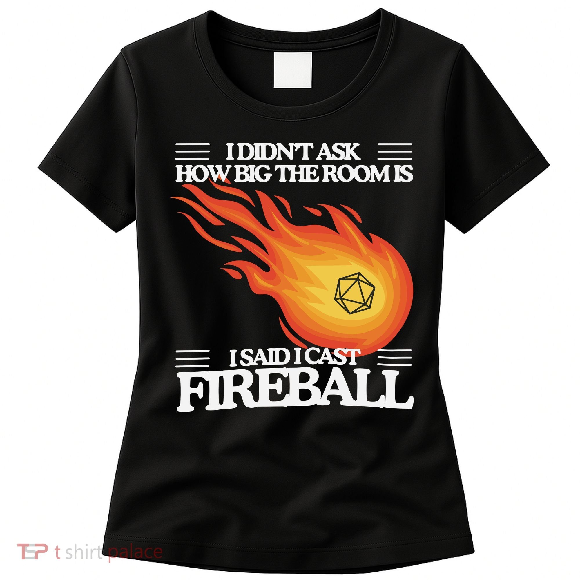 I Didnt Ask How Big The Room Is F.I.R.E.B.A.L.L Women's T-Shirt