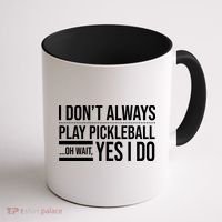 I Don't Always Play Pickleball Oh Wait Yes I Do Coffee Mug thumb 1