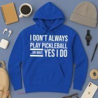 I Don't Always Play Pickleball Oh Wait Yes I Do Hoodie thumb 3
