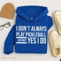I Don't Always Play Pickleball Oh Wait Yes I Do Hoodie thumb 4