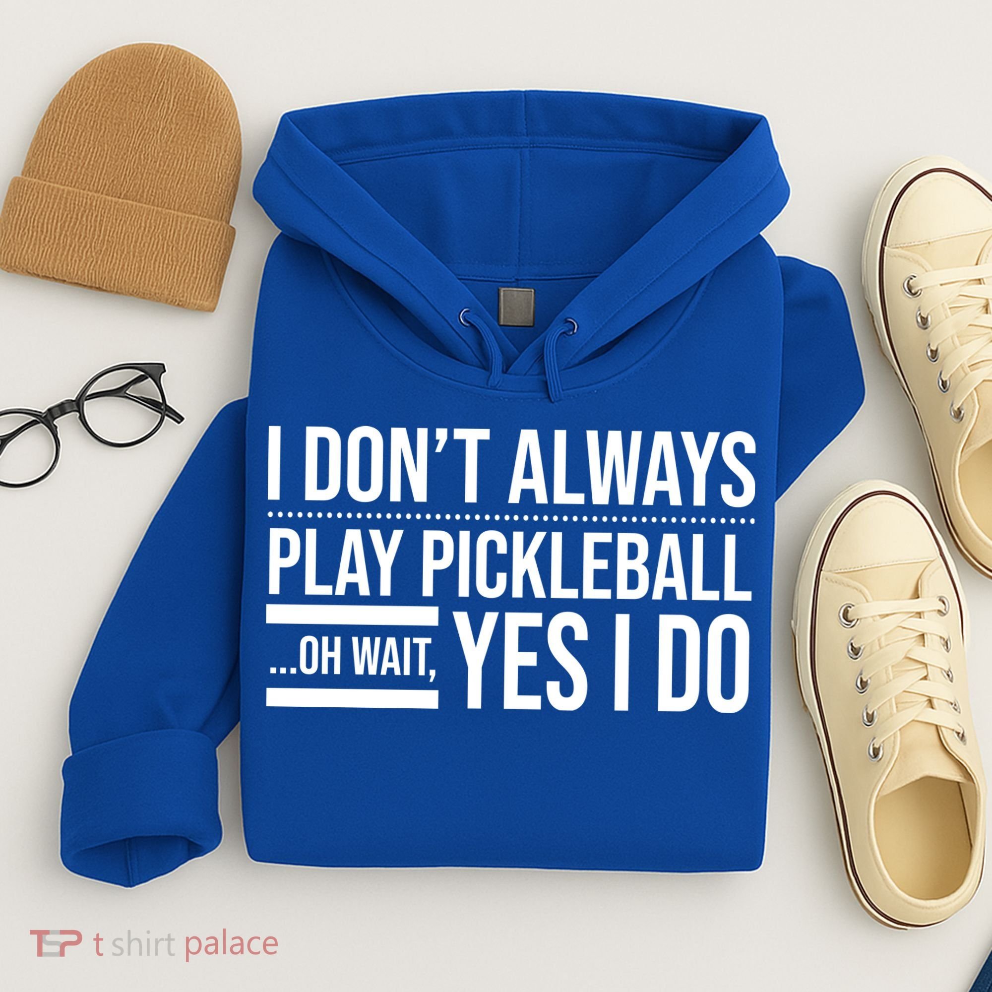 I Don't Always Play Pickleball Oh Wait Yes I Do Hoodie