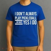 I Don't Always Play Pickleball Oh Wait Yes I Do T-Shirt thumb 3