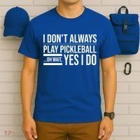 I Don't Always Play Pickleball Oh Wait Yes I Do T-Shirt thumb 6