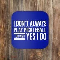 I Don't Always Play Pickleball Oh Wait Yes I Do Coaster thumb 0