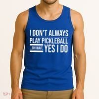 I Don't Always Play Pickleball Oh Wait Yes I Do Tank Top thumb 3