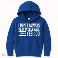 I Don't Always Play Pickleball Oh Wait Yes I Do Kids Hoodie thumb 0
