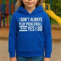 I Don't Always Play Pickleball Oh Wait Yes I Do Kids Hoodie thumb 3