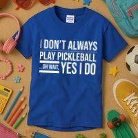 I Don't Always Play Pickleball Oh Wait Yes I Do Kids T-Shirt thumb 3